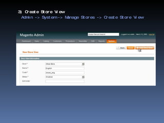 3) Create Store View   Admin -> System -> Manage Stores -> Create Store View 