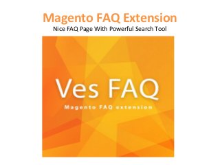 Magento FAQ Extension
Nice FAQ Page With Powerful Search Tool
 