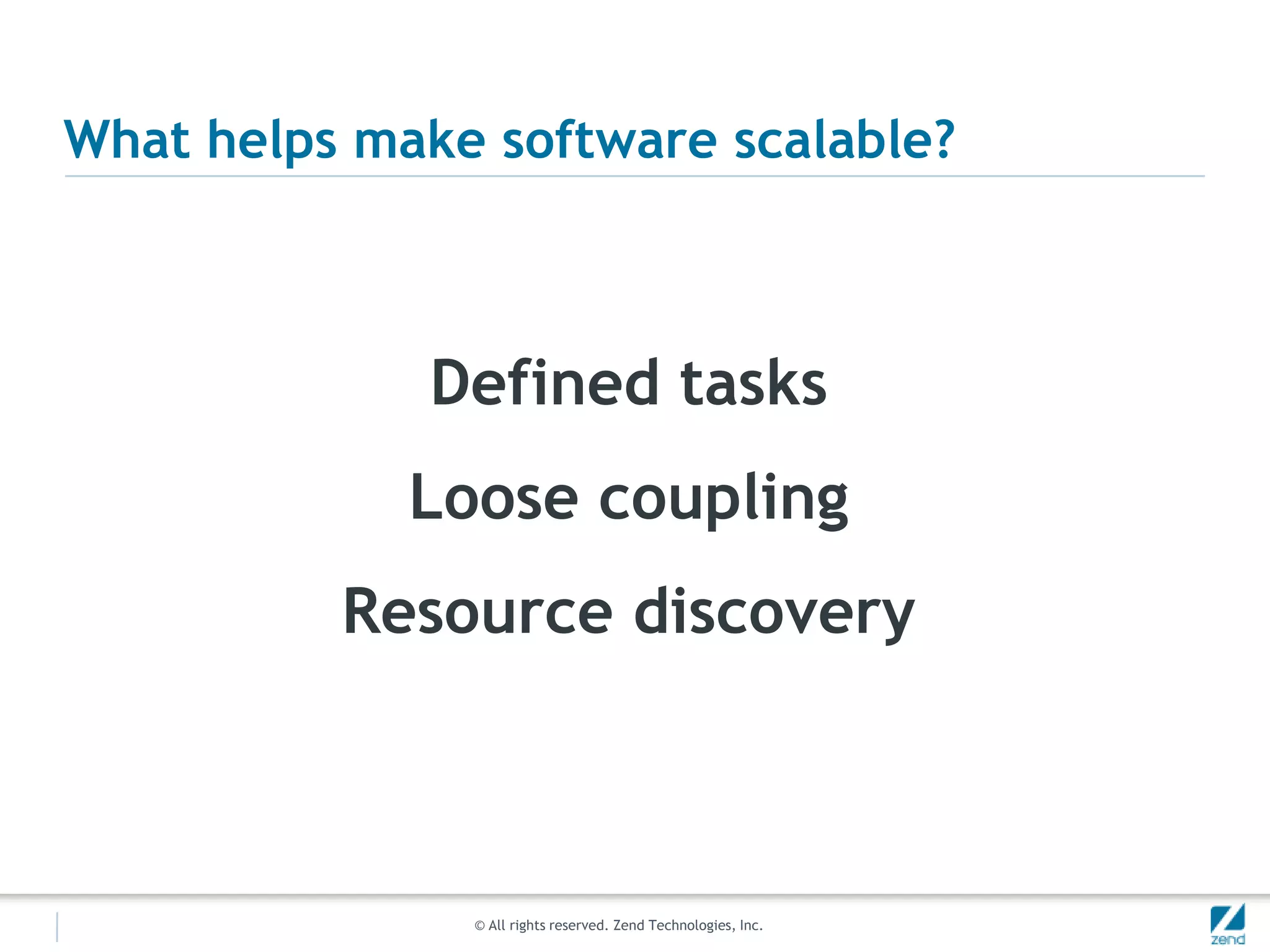 What helps make software scalable?Defined tasksLoose couplingResource discovery