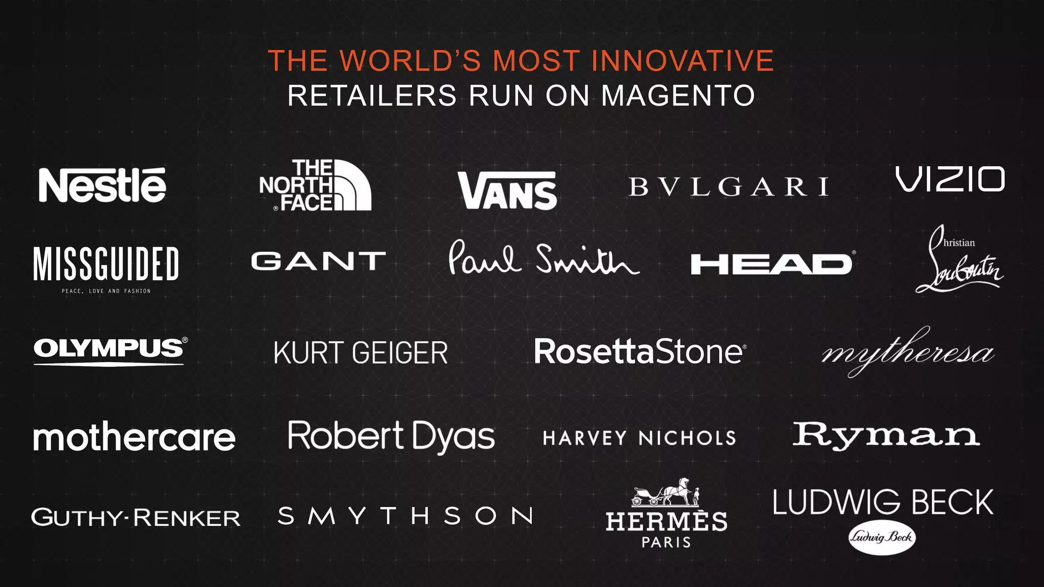 © 2013 Page | 14 
THE WORLD’S MOST INNOVATIVE 
RETAILERS RUN ON MAGENTO 
 