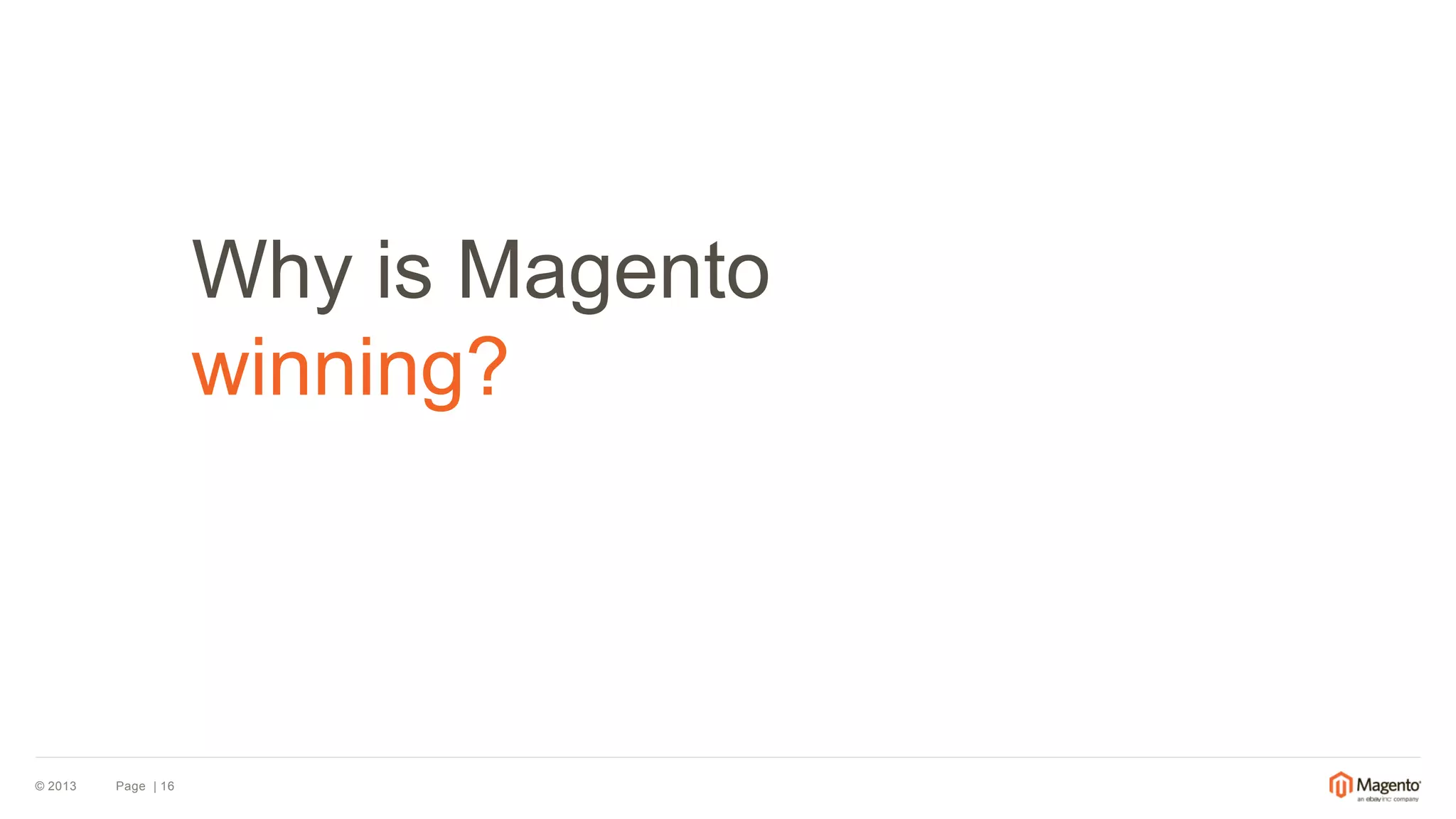 © 2013 
Page | 16 
Why is Magento 
winning? 
 
