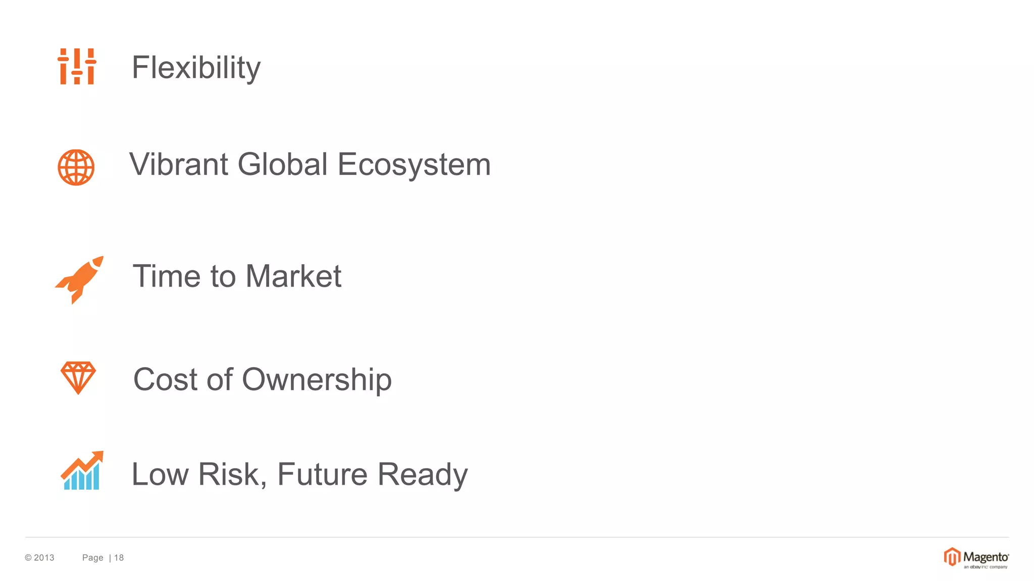 © 2013 Page | 18 
Flexibility 
Time to Market 
Cost of Ownership 
Vibrant Global Ecosystem 
Low Risk, Future Ready 
 