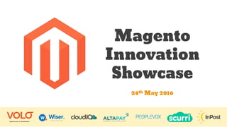Magento
Innovation
Showcase
24th May 2016
 