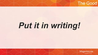 The Good 
Put it in writing! 
 