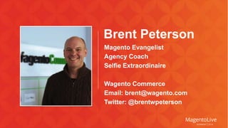Brent Peterson 
Magento Evangelist 
Agency Coach 
Selfie Extraordinaire 
Wagento Commerce 
Email: brent@wagento.com 
Twitter: @brentwpeterson 
 