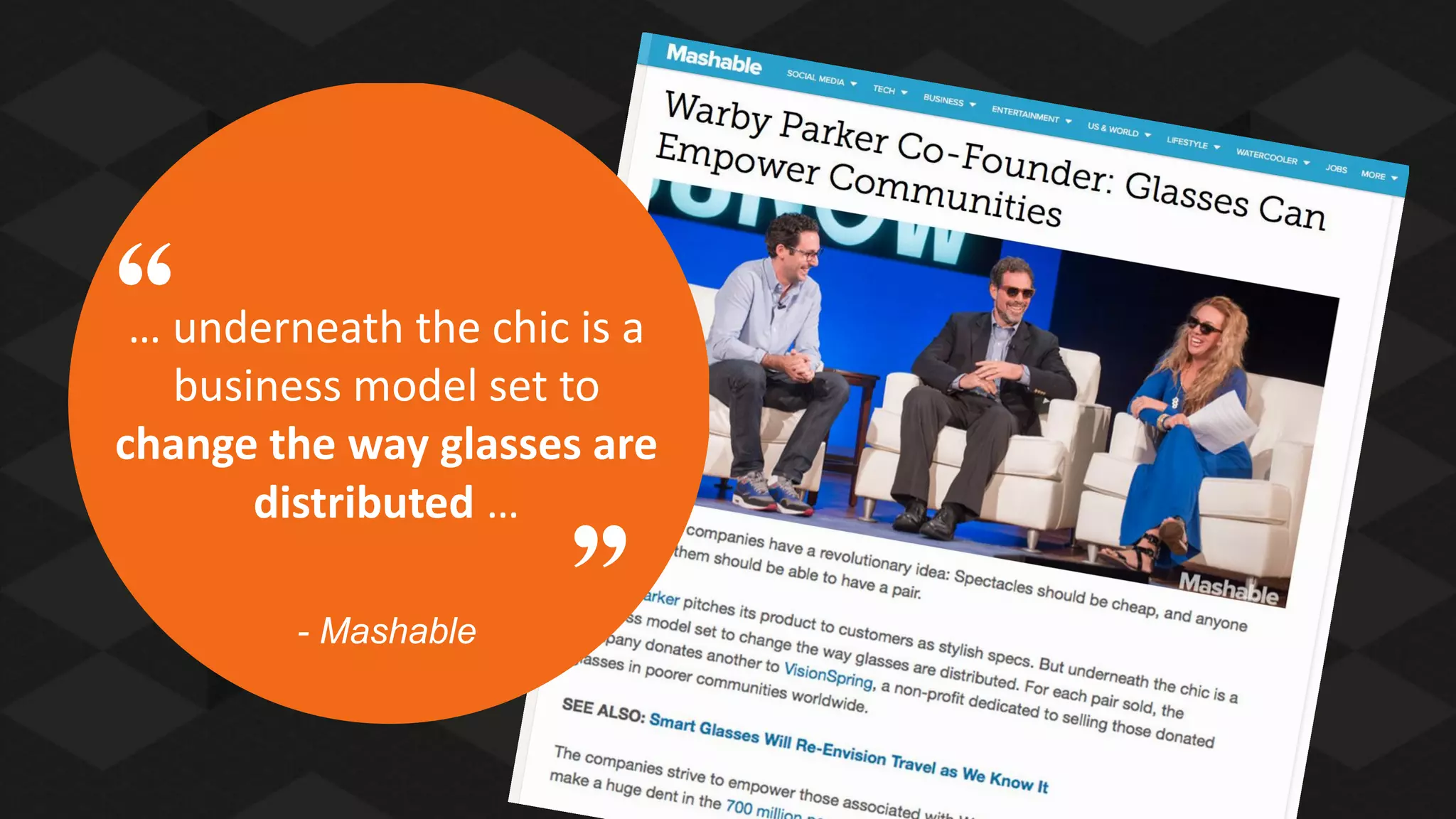 … underneath the chic is a
business model set to
change the way glasses are
distributed …
- Mashable

 