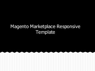 Magento Marketplace Responsive
Template
 