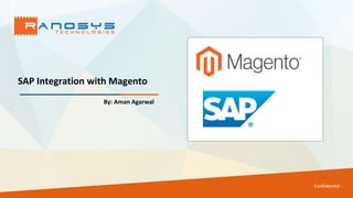 SAP Integration with Magento
Confidential
By: Aman Agarwal
 