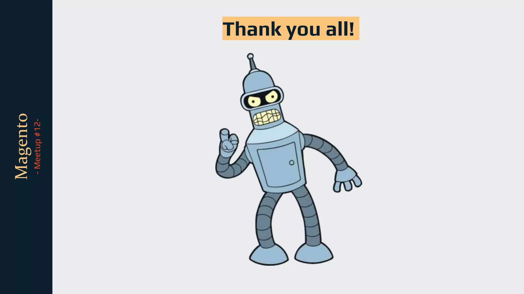 tli
Magento
-
Meetup
#12-
Thank you all!
 