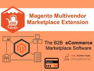 Magento Multivendor
Marketplace Extension
The B2B eCommerce
Marketplace Software
 
