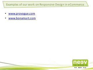 • www.provogue.com
• www.bonamart.com
Examples of our work on Responsive Design in eCommerce
 