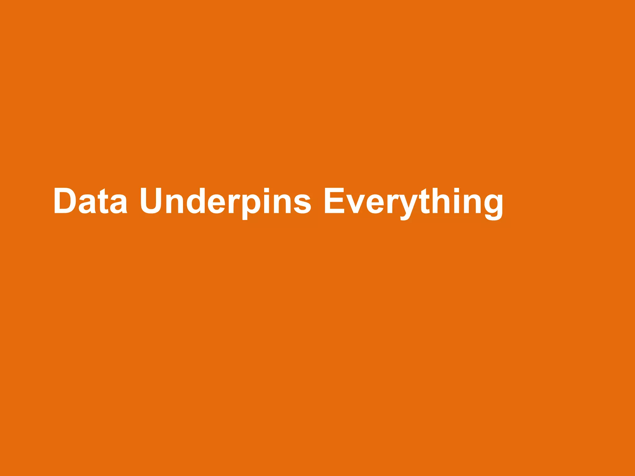 Data Underpins Everything
 