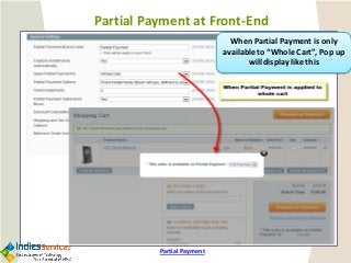 Partial Payment 
Partial Payment at Front-End 
When Partial Payment is only available to “Whole Cart”, Pop up will display...
