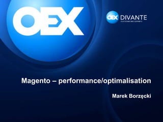 Magento – performance/optimalisation
Marek Borzęcki
 
