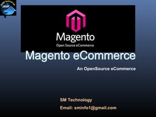 An OpenSource eCommerce

SM Technology
Email: sminfo1@gmail.com

 