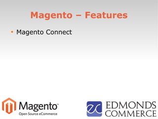 Magento – Features

Magento Connect
 