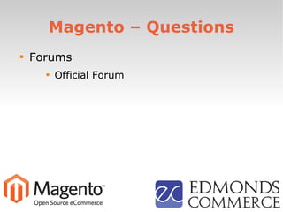 Magento – Questions

Forums

Official Forum
 