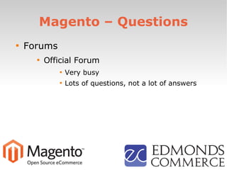 Magento – Questions

Forums

Official Forum

Very busy

Lots of questions, not a lot of answers
 