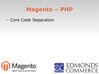 Magento – PHP

Core Code Separation
 