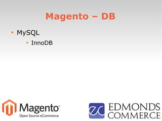 Magento – DB

MySQL

InnoDB
 