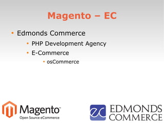 Magento – EC

Edmonds Commerce

PHP Development Agency

E-Commerce

osCommerce
 