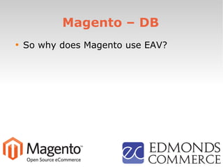 Magento – DB

So why does Magento use EAV?
 