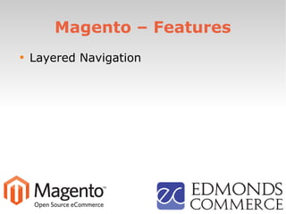 Magento – Features

Layered Navigation
 
