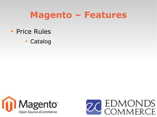Magento – Features

Price Rules

Catalog
 