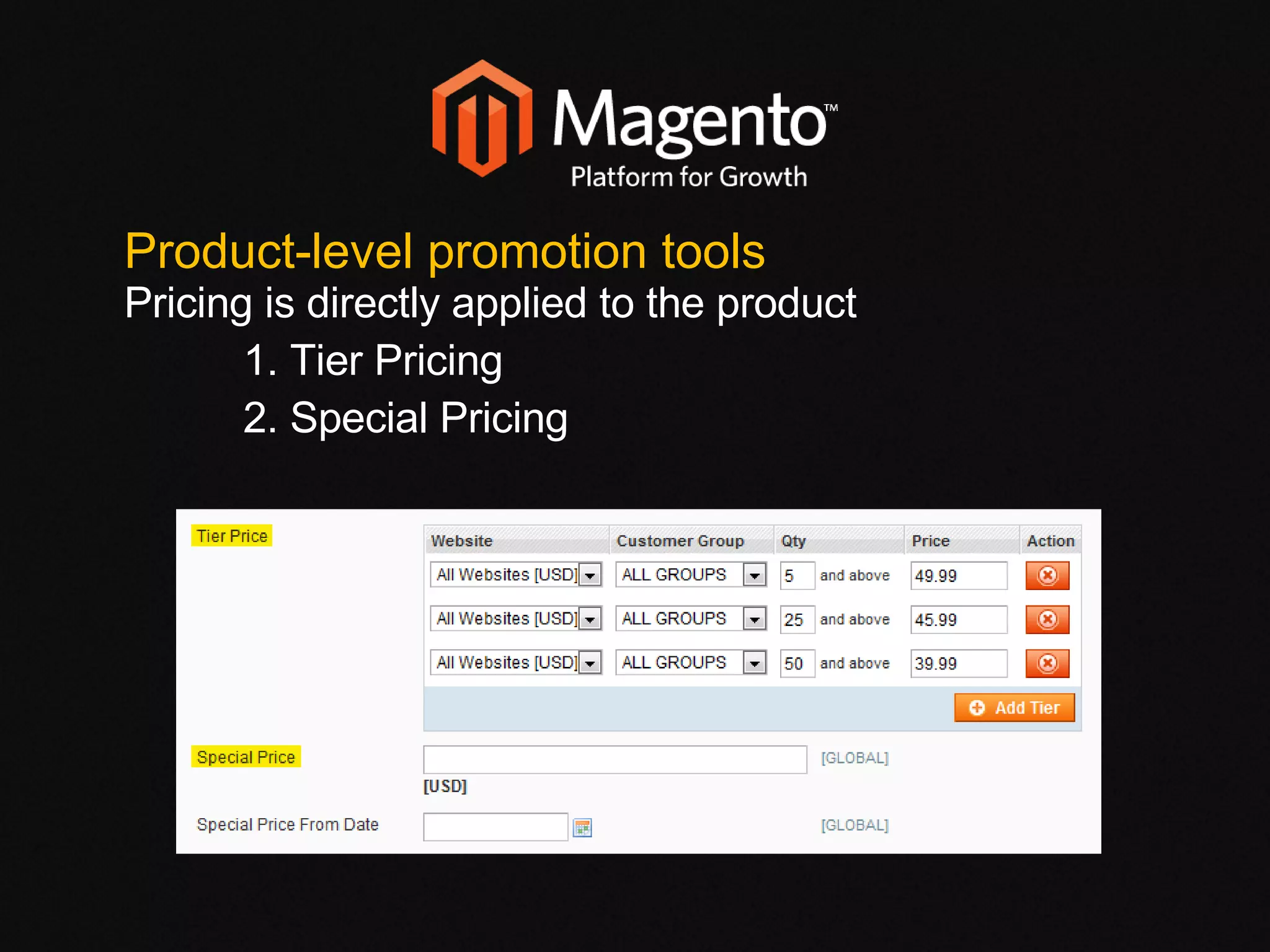Product-level promotion tools Pricing is directly applied to the product 1. Tier Pricing 2. Special Pricing 