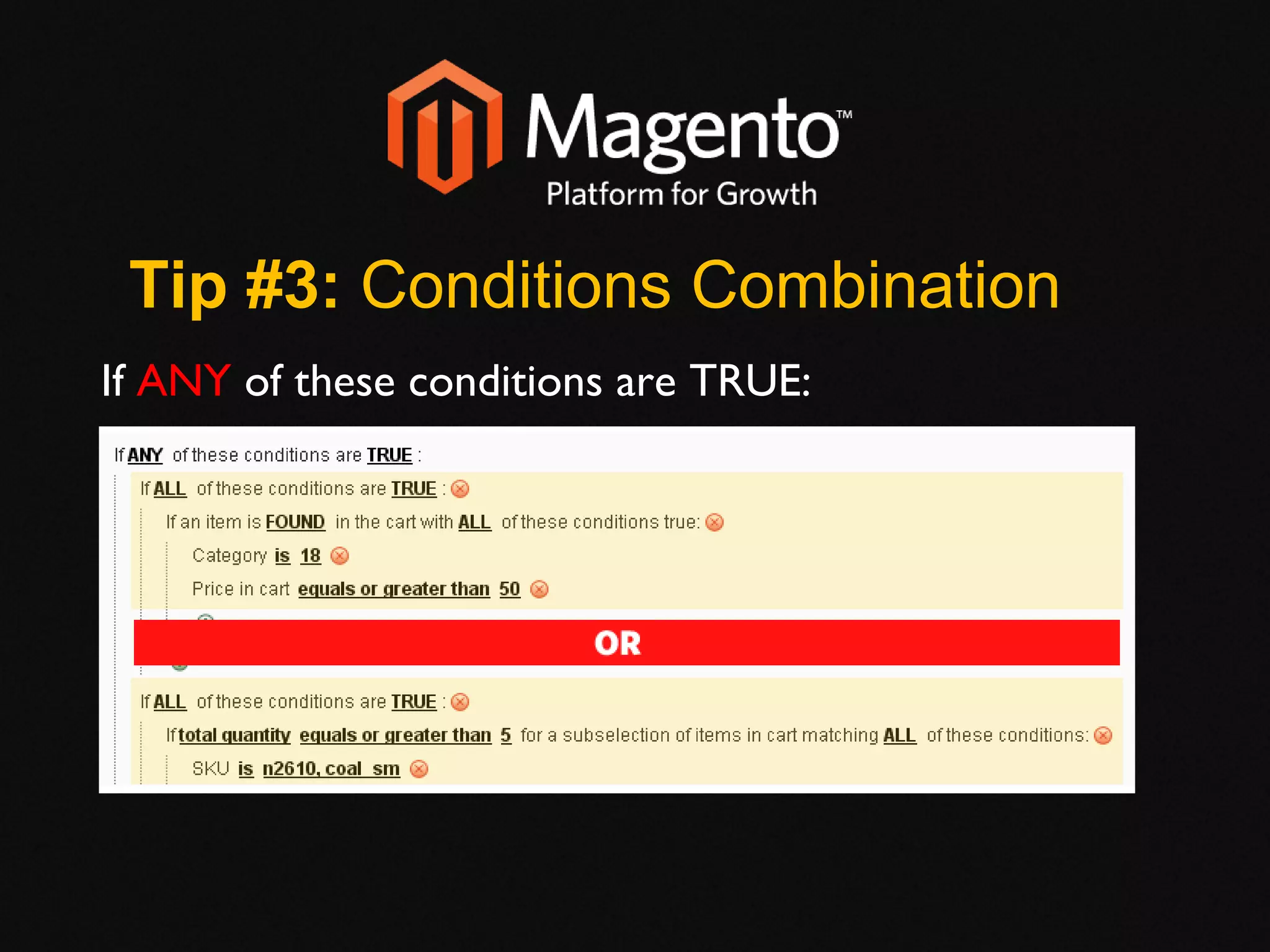 Tip #3:  Conditions Combination  or If  ANY  of these conditions are TRUE: 