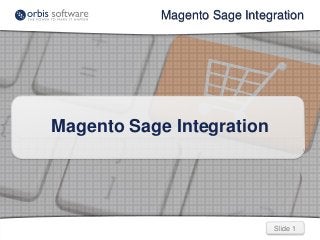 Slide 1Slide 1
Magento Sage Integration
Magento Sage Integration
 