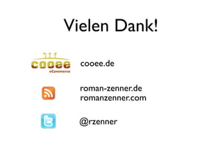 Vielen Dank!
  cooee.de

  roman-zenner.de
  romanzenner.com

 @rzenner
 