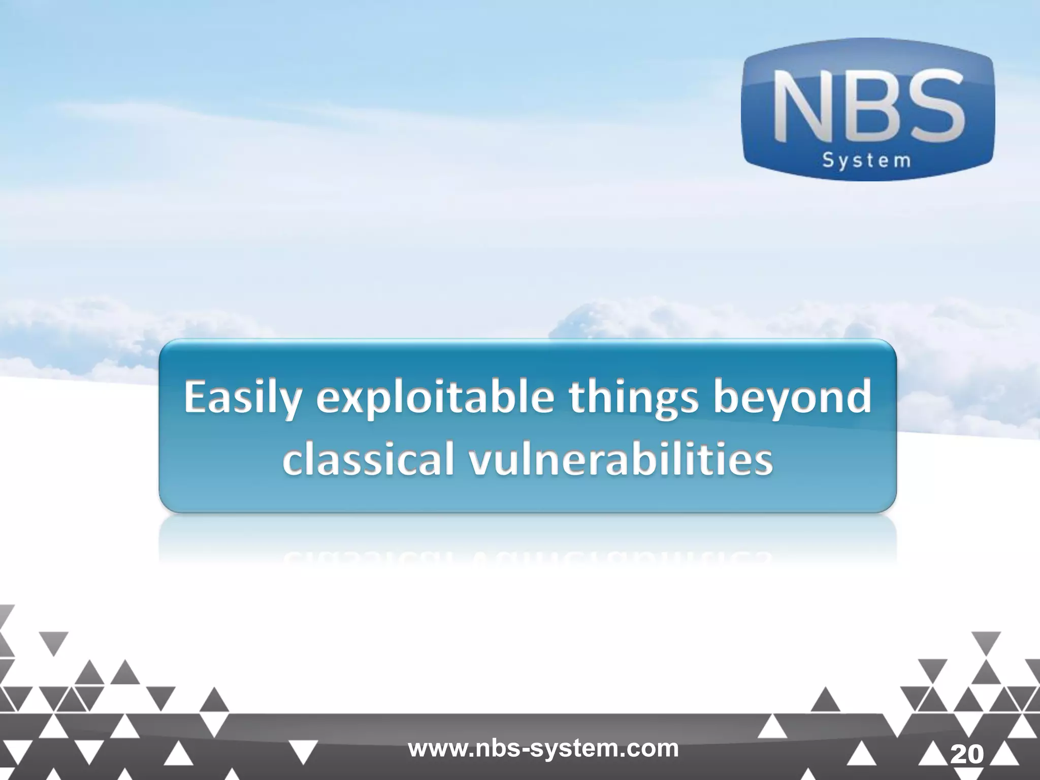 20www.nbs-system.com 20 Easily exploitable things beyond classical vulnerabilities www.nbs-system.com 