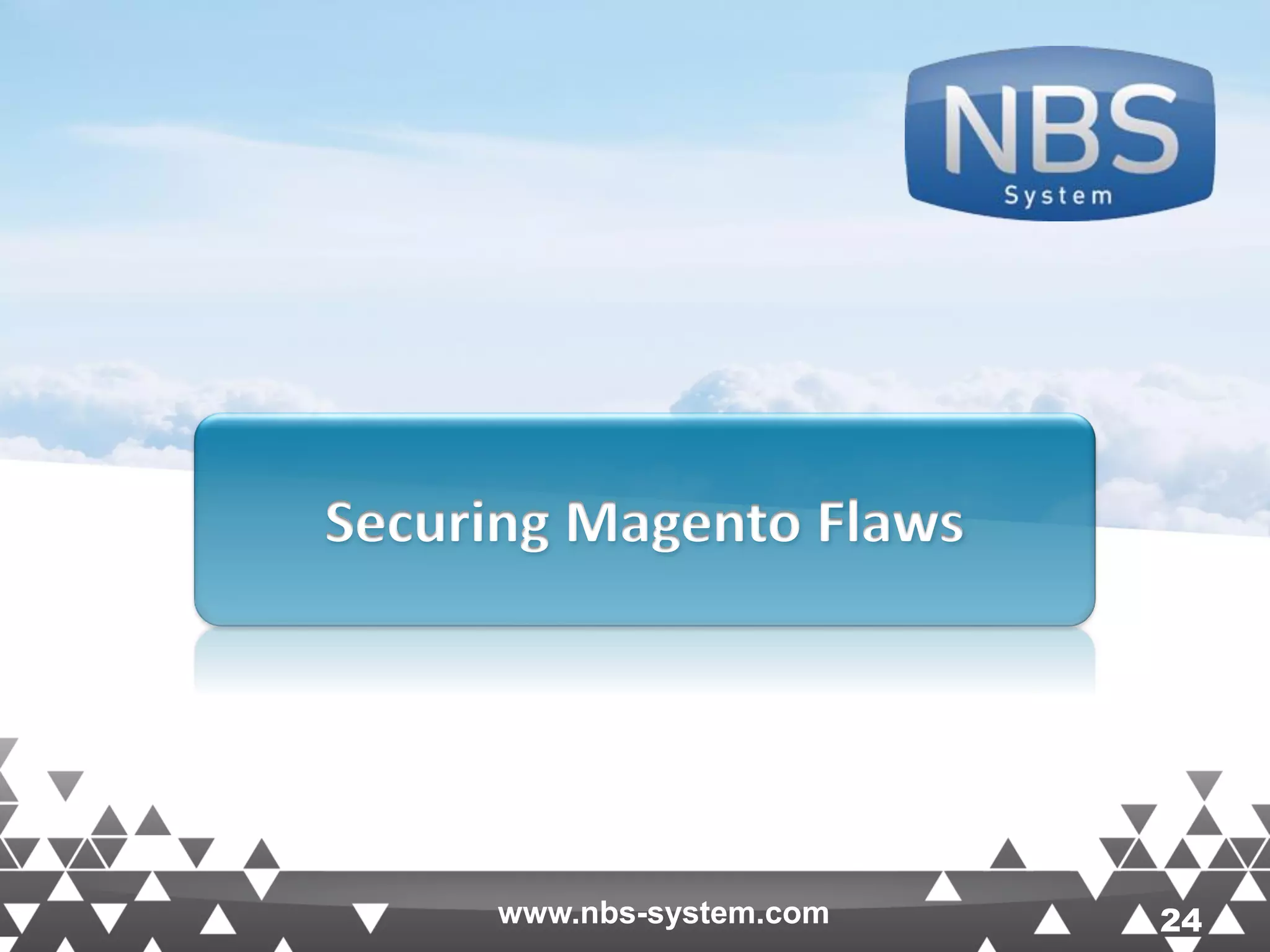 24www.nbs-system.com 24 Securing Magento Flaws www.nbs-system.com 