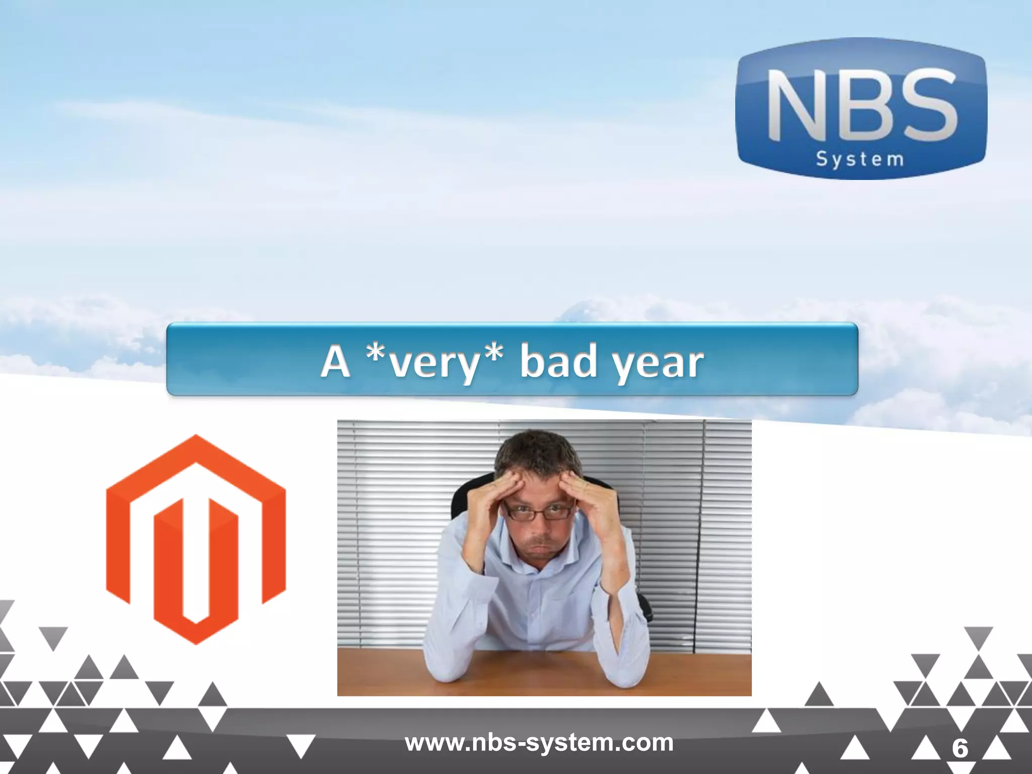 6www.nbs-system.com 6 A *very* bad year www.nbs-system.com 