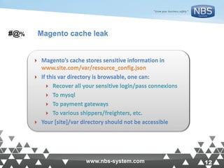 12www.nbs-system.com 12www.nbs-system.com
Magento cache leak#@%
 