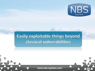 20www.nbs-system.com 20
Easily exploitable things beyond
classical vulnerabilities
www.nbs-system.com
 