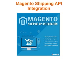 Magento Shipping API
Integration
 