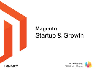 Magento 
Startup & Growth 
 