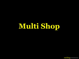 Multi Shop



             excitingcommerce
 