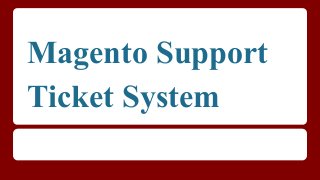 Magento Support
Ticket System
 
