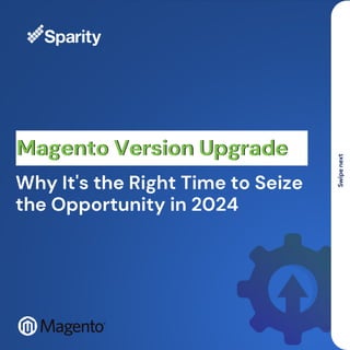 Magento Version Upgrade - Why It's the Right Time to Seize the Opportunity in 2024 2 (1).pdf