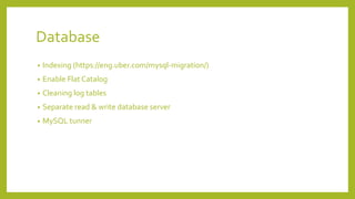 Database
• Indexing (https://eng.uber.com/mysql-migration/)
• Enable Flat Catalog
• Cleaning log tables
• Separate read & write database server
• MySQL tunner
 