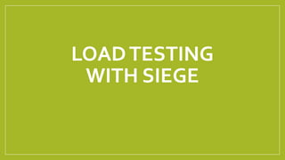 LOADTESTING
WITH SIEGE
 
