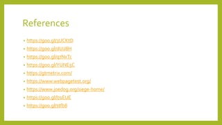 References
• https://goo.gl/3UCKtD
• https://goo.gl/dUiJ8H
• https://goo.gl/q7NxTc
• https://goo.gl/YUNE5C
• https://gtmetrix.com/
• https://www.webpagetest.org/
• https://www.joedog.org/siege-home/
• https://goo.gl/l71EUE
• https://goo.gl/stfb8
 