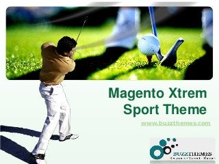 LOGO
Magento Xtrem
Sport Theme
www.buzzthemes.com
 