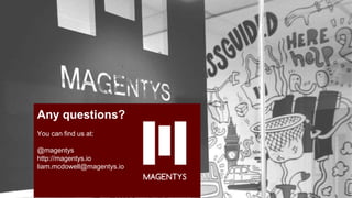 Any questions?
You can find us at:
@magentys
http://magentys.io
liam.mcdowell@magentys.io