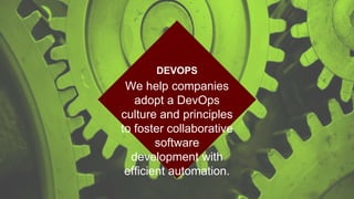 We help companies
adopt a DevOps
culture and principles
to foster collaborative
software
development with
efficient automation.
DEVOPS