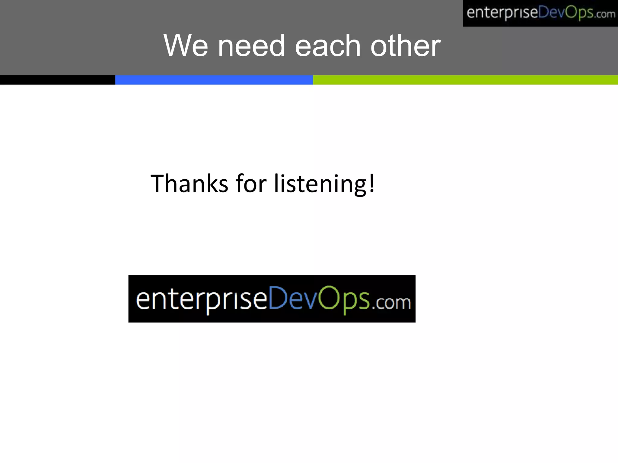 We need each other
Thanks for listening!
 