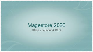 Magestore 2020
Steve - Founder & CEO
 